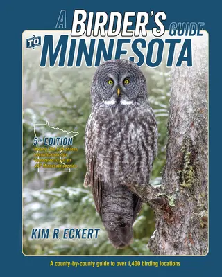 Guide de l'ornithologue au Minnesota : Un guide comté par comté de plus de 1 400 sites d'observation des oiseaux - A Birder's Guide to Minnesota: A County-By-County Guide to Over 1,400 Birding Locations