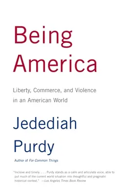 Être l'Amérique : Liberté, commerce et violence dans un monde américain - Being America: Liberty, Commerce, and Violence in an American World