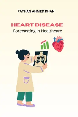 Prévision des maladies cardiaques dans les soins de santé - Heart Disease Forecasting in Healthcare