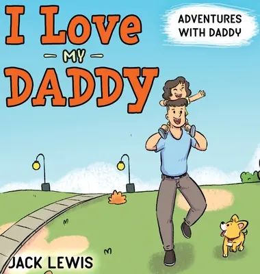 J'aime mon papa : Aventures avec papa : Un livre pour enfants qui réchauffe le cœur et qui parle de la joie de passer du temps ensemble. - I Love My Daddy: Adventures with Daddy: A heartwarming children's book about the joy of spending time together