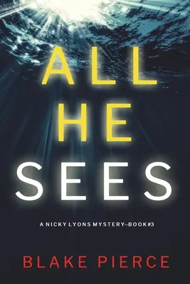 All He Sees (A Nicky Lyons FBI Suspense Thriller - Livre 3) - All He Sees (A Nicky Lyons FBI Suspense Thriller-Book 3)