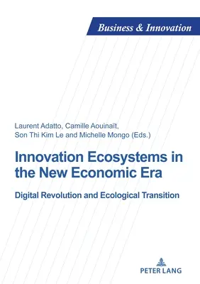 Les écosystèmes d'innovation dans la nouvelle ère économique : Révolution numérique et transition écologique - Innovation Ecosystems in the New Economic Era: Digital Revolution and Ecological Transition