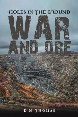 Holes in the Ground : La guerre et le minerai - Holes in the Ground: War and Ore