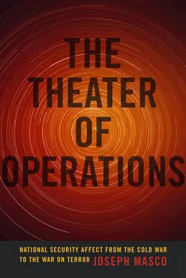 Le théâtre des opérations : L'impact sur la sécurité nationale de la guerre froide à la guerre contre le terrorisme - The Theater of Operations: National Security Affect from the Cold War to the War on Terror