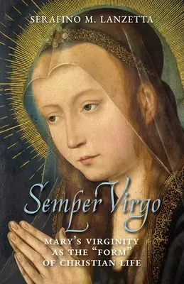 Semper Virgo (édition anglaise) : La virginité de Marie comme forme«  de la vie chrétienne ». - Semper Virgo (English edition): Mary's Virginity as the Form