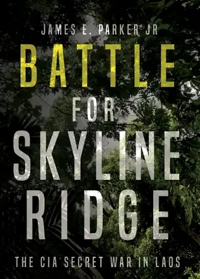 Bataille pour Skyline Ridge : La guerre secrète de la CIA au Laos - Battle for Skyline Ridge: The CIA Secret War in Laos