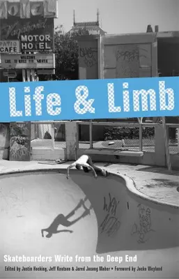 La vie et les membres : Les skateboarders écrivent depuis les profondeurs - Life and Limb: Skateboarders Write from the Deep End
