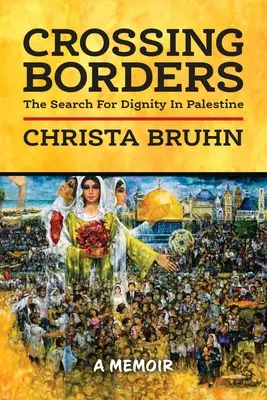 Franchir les frontières : La recherche de la dignité en Palestine - Crossing Borders: The Search For Dignity In Palestine