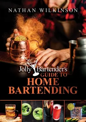 Le guide du barman jovial pour la préparation de boissons alcoolisées à domicile - The Jolly Bartender's Guide to Home Bartending