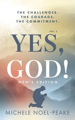 Oui, mon Dieu ! ﻿Volume 2, édition pour hommes : Les défis. Le courage. L'engagement. - Yes, God! ﻿Volume 2 ﻿Men's Edition: The Challenges. The Courage. The Commitment.