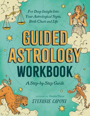 Manuel d'astrologie guidée : Un guide pas à pas pour une compréhension profonde de vos signes astrologiques, de votre thème de naissance et de votre vie. - Guided Astrology Workbook: A Step-By-Step Guide for Deep Insight Into Your Astrological Signs, Birth Chart, and Life