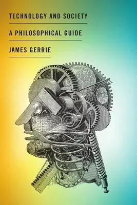 Technologie et société : Un guide philosophique - Technology and Society: A Philosophical Guide