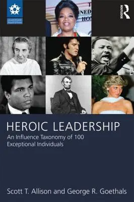 Le leadership héroïque : Une taxonomie de l'influence de 100 personnes exceptionnelles - Heroic Leadership: An Influence Taxonomy of 100 Exceptional Individuals