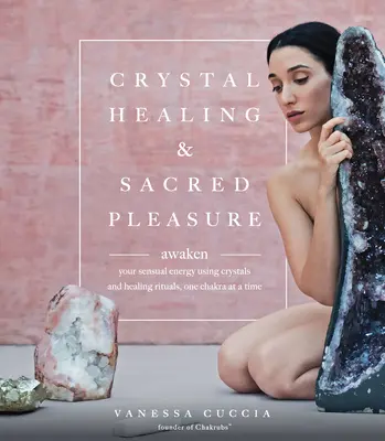 Guérison par le cristal et plaisir sacré - Crystal Healing and Sacred Pleasure