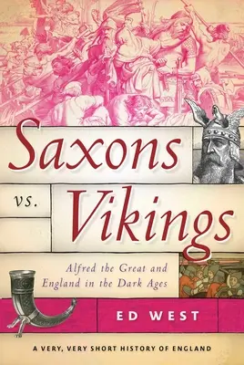 Saxons contre Vikings : Alfred le Grand et l'Angleterre à l'âge des ténèbres - Saxons vs. Vikings: Alfred the Great and England in the Dark Ages