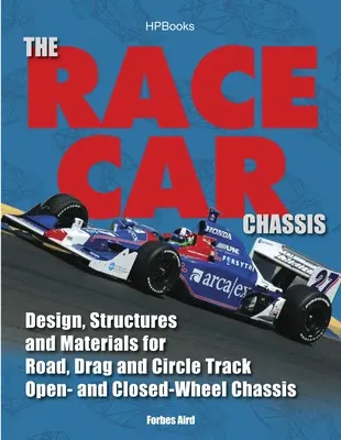 The Race Car Chassis Hp1540 : Design, Structures and Materials for Road, Drag and Circle Track Open- and Closed-Wheel Chassis (en anglais) - The Race Car Chassis Hp1540: Design, Structures and Materials for Road, Drag and Circle Track Open- And Closed-Wheel Chassis