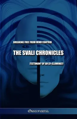 Les chroniques de Svali - Se libérer du contrôle mental : Témoignage d'un ex-illuminati - The Svali Chronicles - Breaking free from mind control: Testimony of an ex-illuminati