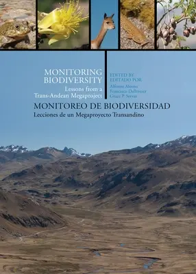 Monitoring Biodiversity/Monitoreo de Biodiversidad : Lessons from a Trans-Andean Megaproject/Lecciones de Un Megaproyecto Transandino - Monitoring Biodiversity/Monitoreo de Biodiversidad: Lessons from a Trans-Andean Megaproject/Lecciones de Un Megaproyecto Transandino