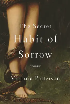 L'habitude secrète du chagrin : Histoires - The Secret Habit of Sorrow: Stories