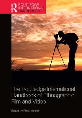 The Routledge International Handbook of Ethnographic Film and Video (Manuel international Routledge du film et de la vidéo ethnographiques) - The Routledge International Handbook of Ethnographic Film and Video