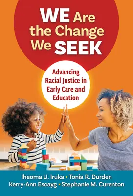 Nous sommes le changement que nous recherchons : Faire progresser la justice raciale dans l'éducation et la protection de la petite enfance - We Are the Change We Seek: Advancing Racial Justice in Early Care and Education