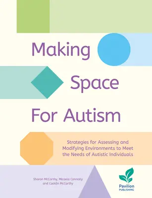Faire de la place pour l'autisme : Stratégies d'évaluation et de modification de l'environnement pour répondre aux besoins des personnes autistes - Making Space for Autism: Strategies for Assessing and Modifying Environments to Meet the Needs of Autistic Individuals