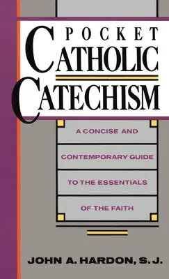 Catéchisme catholique de poche : Un guide concis et contemporain de l'essentiel de la foi - Pocket Catholic Catechism: A Concise and Contemporary Guide to the Essentials of the Faith