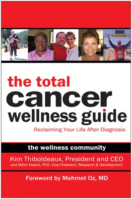 Le guide du bien-être total face au cancer : Reprendre sa vie en main après le diagnostic - The Total Cancer Wellness Guide: Reclaiming Your Life After Diagnosis