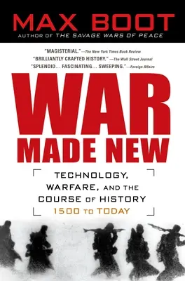 La guerre à l'état neuf : Les armes, les guerriers et la construction du monde moderne - War Made New: Weapons, Warriors, and the Making of the Modern World