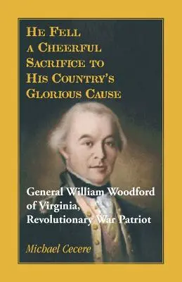 Il est tombé en se sacrifiant joyeusement à la cause glorieuse de son pays. Général William Woodford de Virginie, patriote de la guerre d'Indépendance - He Fell a Cheerful Sacrifice to His Country's Glorious Cause. General William Woodford of Virginia, Revolutionary War Patriot