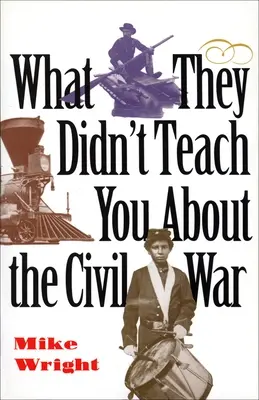 Ce qu'on ne vous a pas appris sur la guerre civile - What They Didn't Teach You about the Civil War