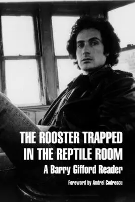 Le coq piégé dans la salle des reptiles : Un lecteur de Barry Gifford - The Rooster Trapped in the Reptile Room: A Barry Gifford Reader