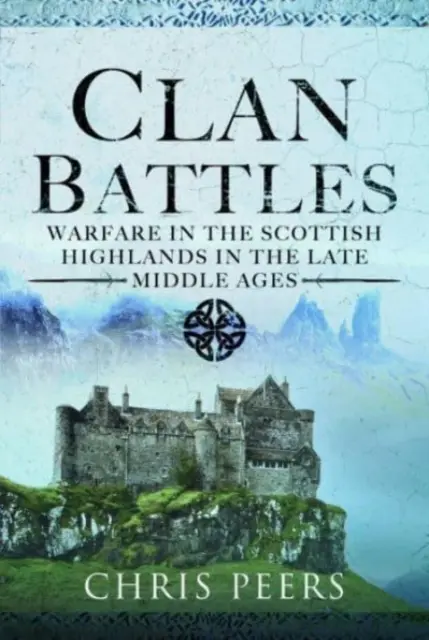 Les batailles de clans : La guerre dans les Highlands écossais - Clan Battles: Warfare in the Scottish Highlands