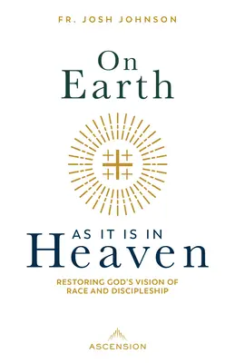 Sur la terre comme au ciel : Restaurer la vision de Dieu sur la race et la vie de disciple - On Earth as It Is in Heaven: Restoring God's Vision of Race and Discipleship