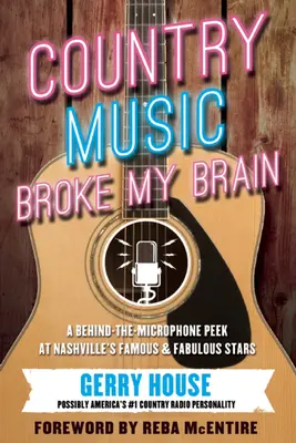 La musique country m'a brisé le cerveau : Un coup d'œil derrière le micro sur les stars célèbres et fabuleuses de Nashvillea - Country Music Broke My Brain: A Behind-The-Microphone Peek at Nashvillea's Famous and Fabulous Stars