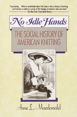 No Idle Hands - L'histoire sociale du tricot américain - No Idle Hands - The Social History of American Knitting