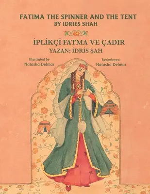 Fatima, la fileuse et la tente / İPLİKİ FATMA VE ADIR : Édition bilingue anglais-turc / İngilizce-Trke İki Dilli Bask - Fatima the Spinner and the Tent / İPLİKİ FATMA VE ADIR: Bilingual English-Turkish Edition / İngilizce-Trke İki Dilli Bask