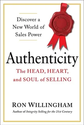 L'authenticité : La tête, le cœur et l'âme de la vente - Authenticity: The Head, Heart, and Soul of Selling