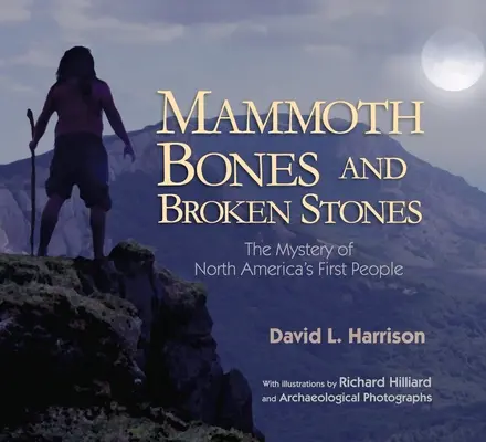 Os de mammouth et pierres cassées : Le mystère des premiers habitants de l'Amérique du Nord - Mammoth Bones and Broken Stones: The Mystery of North America's First People