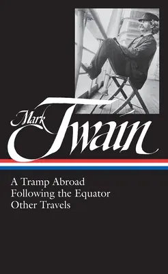 Mark Twain : A Tramp Abroad, Following the Equator, Other Travels (Loa #200) - Mark Twain: A Tramp Abroad, Following the Equator, Other Travels (Loa #200)