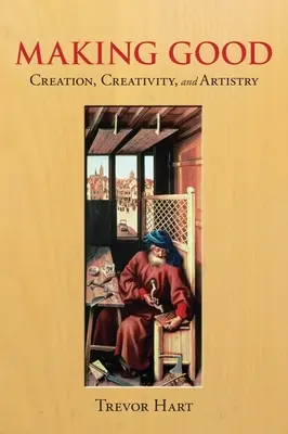 Faire le bien : La création, la créativité et l'art - Making Good: Creation, Creativity, and Artistry