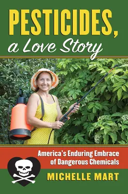 Pesticides, une histoire d'amour : L'adoption durable de produits chimiques dangereux par l'Amérique - Pesticides, a Love Story: America's Enduring Embrace of Dangerous Chemicals