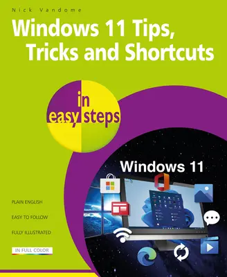 Windows 11 Tips, Tricks & Shortcuts in Easy Steps (Conseils, astuces et raccourcis pour Windows 11) : Plus de 1000 conseils, astuces et raccourcis - Windows 11 Tips, Tricks & Shortcuts in Easy Steps: 1000+ Tips, Tricks and Shortcuts