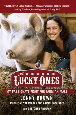 Les chanceux : Mon combat passionné pour les animaux de ferme - The Lucky Ones: My Passionate Fight for Farm Animals