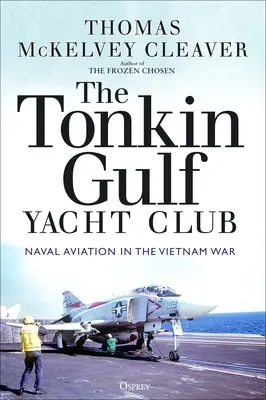 Le Yacht Club du Golfe du Tonkin : L'aviation navale dans la guerre du Viêt Nam - The Tonkin Gulf Yacht Club: Naval Aviation in the Vietnam War