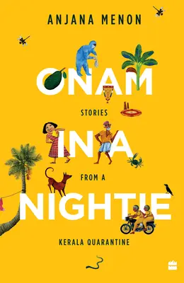 Onam en nuisette : Histoires d'une quarantaine au Kerala - Onam in a Nightie: Stories from a Kerala Quarantine