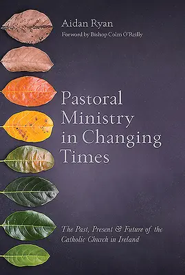 Le ministère pastoral à une époque en mutation : Le passé, le présent et l'avenir de l'Église catholique en Irlande - Pastoral Ministry in Changing Times: The Past, Present & Future of the Catholic Church in Ireland