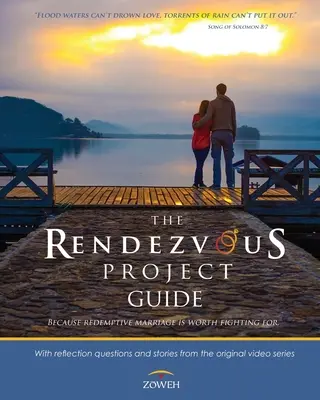 Le guide du projet Rendez-vous : Parce que le mariage rédempteur vaut la peine qu'on se batte pour lui - The Rendezvous Project Guide: Because Redemptive Marriage is Worth Fighting For