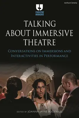 Parler du théâtre immersif : Conversations sur les immersions et les interactivités dans le spectacle - Talking about Immersive Theatre: Conversations on Immersions and Interactivities in Performance
