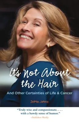 Ce n'est pas une question de cheveux : et autres certitudes de la vie et du cancer - It's Not about the Hair: And Other Certainties of Life & Cancer